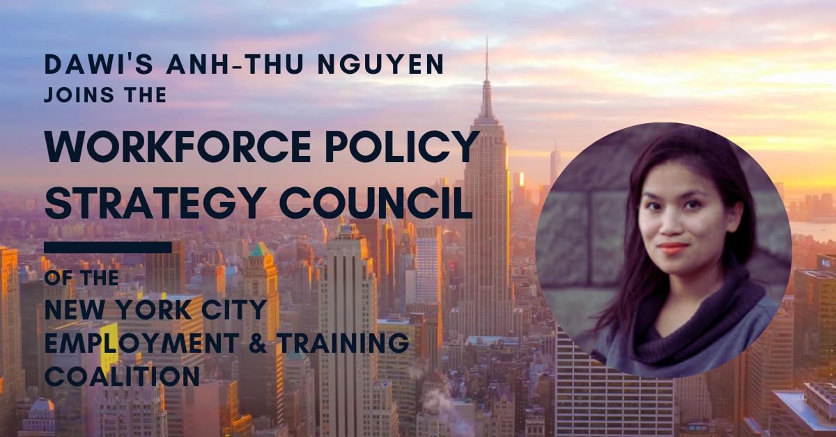 A photo of the New York City skyline at sunrise, with text over it that reads “DAWI’s Anh-Thu Nguyen Joins the Workforce Policy Strategy Council of the New York City Employee Training Coalition.” On the right is a circle cropped photo of an Asian woman with long dark hair, orange lipstick, wearing a gray top and smiling in front of a gray stone wall.