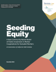 Cover of a report titled "Seeding Equity: a New Community-Based Model of Public Investment in Worker Cooperatives for Excluded Workers" dated December 2023, published by the Democracy at Work Institute and Berkeley Law.